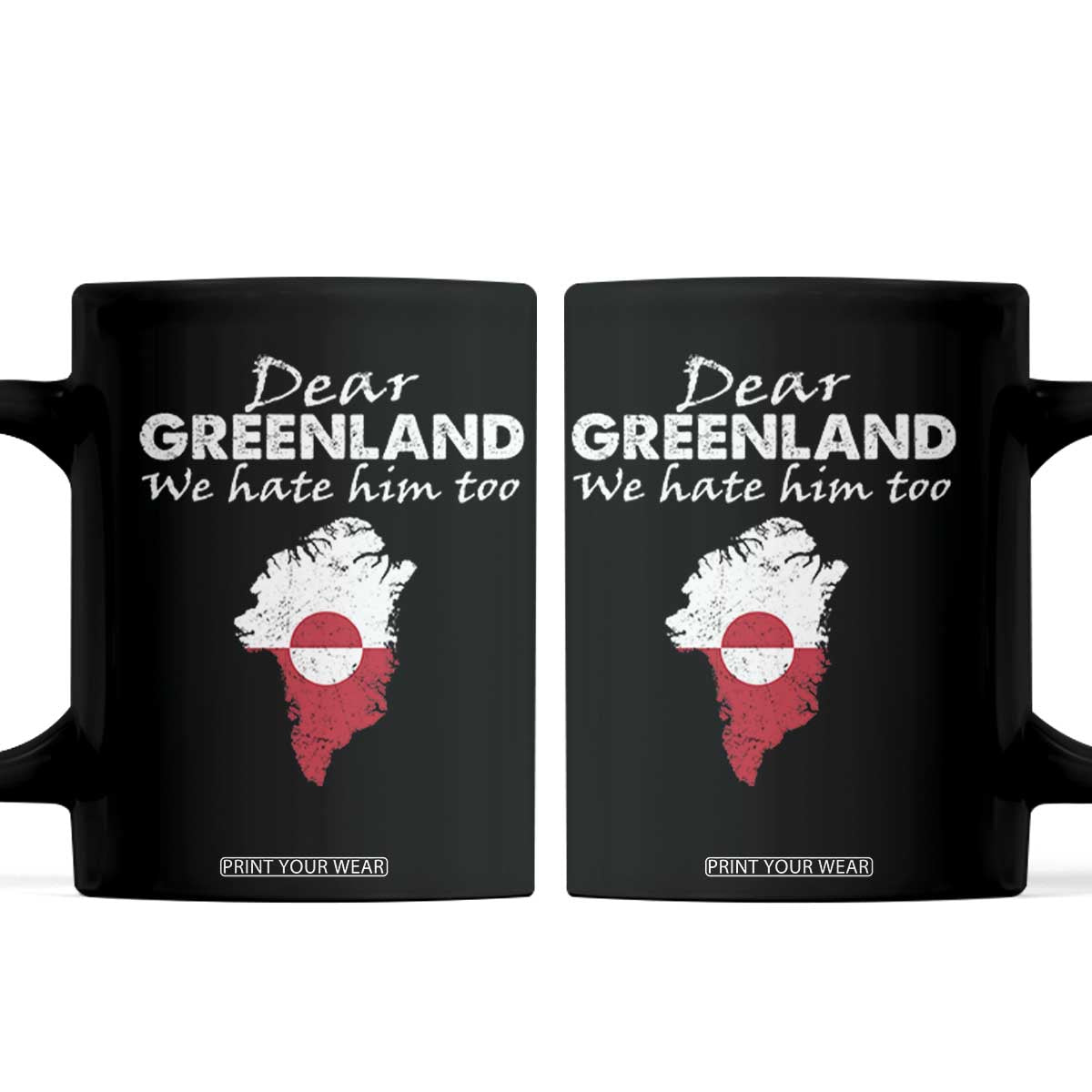 Dear Greenland We Hate Him Too Coffee Mug Greenland Political Protest TS11 Black Print Your Wear