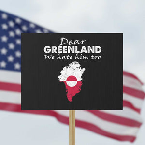 Dear Greenland We Hate Him Too Protest Sign Greenland Political Protest TS11 Horizontal 18" × 24" Black Print Your Wear