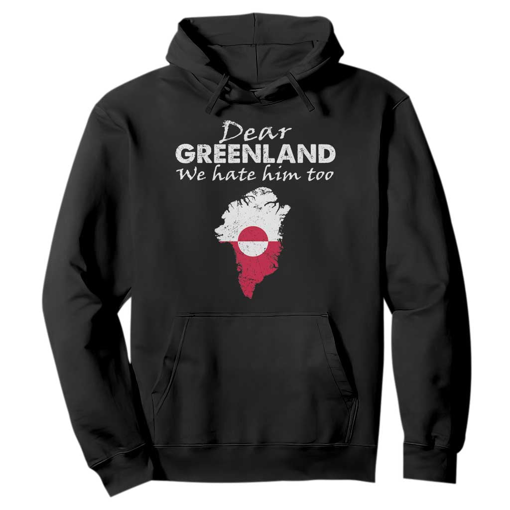 Dear Greenland We Hate Him Too Hoodie Greenland Political Protest TS11 Black Print Your Wear