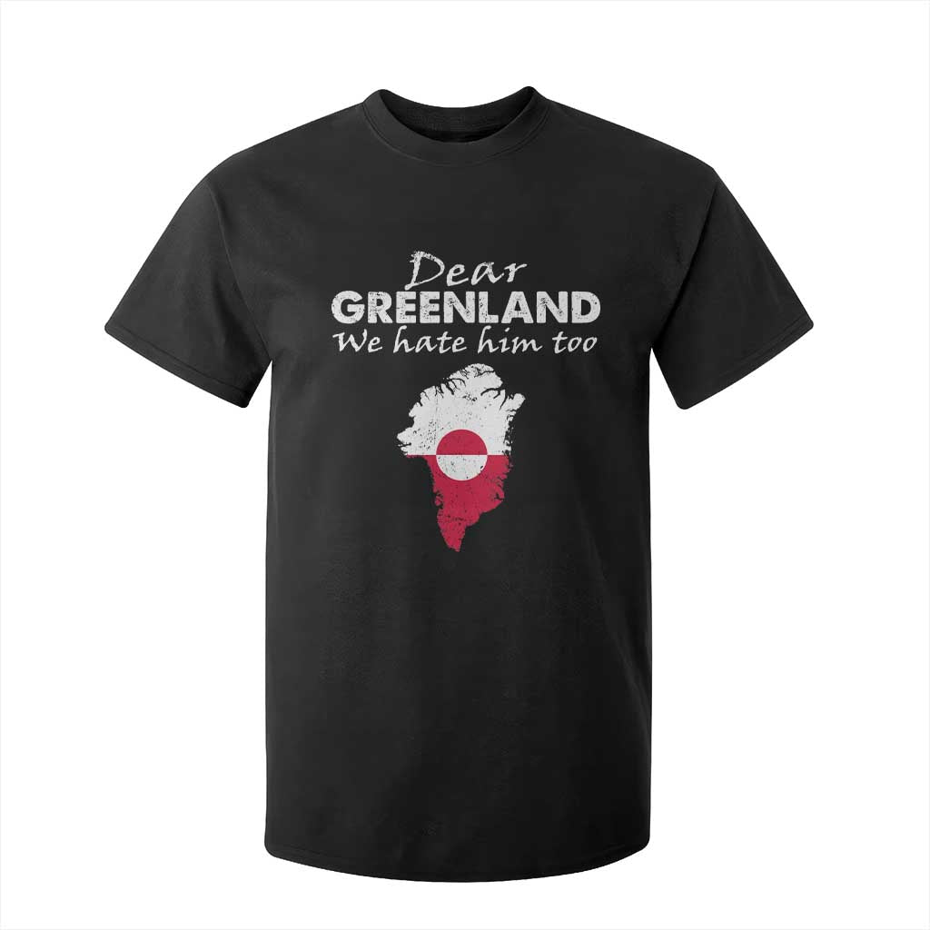 Dear Greenland We Hate Him Too T Shirt For Kid Greenland Political Protest TS11 Black Print Your Wear