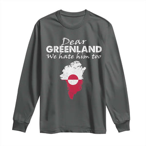 Dear Greenland We Hate Him Too Long Sleeve Shirt Greenland Political Protest TS11 Dark Heather Print Your Wear