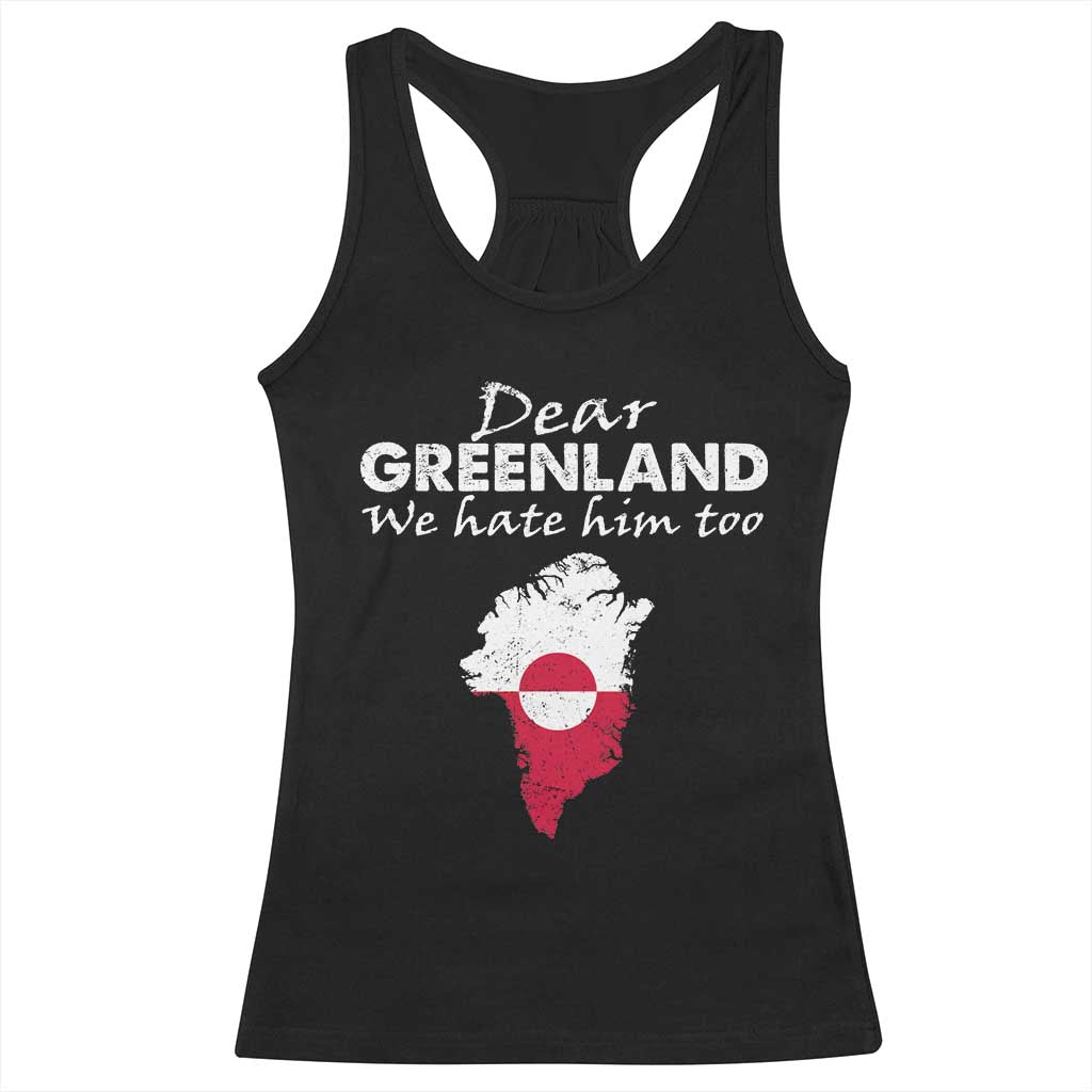 Dear Greenland We Hate Him Too Racerback Tank Top Greenland Political Protest TS11 Black Print Your Wear