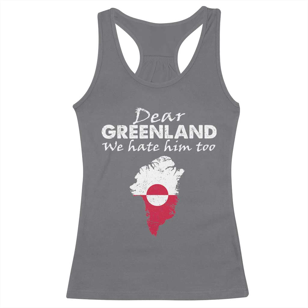 Dear Greenland We Hate Him Too Racerback Tank Top Greenland Political Protest TS11 Charcoal Print Your Wear
