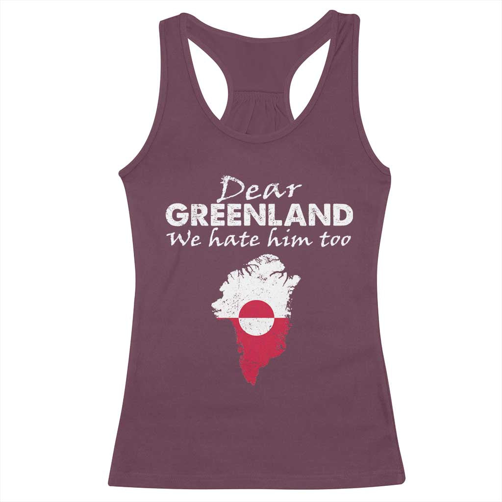 Dear Greenland We Hate Him Too Racerback Tank Top Greenland Political Protest TS11 Maroon Print Your Wear