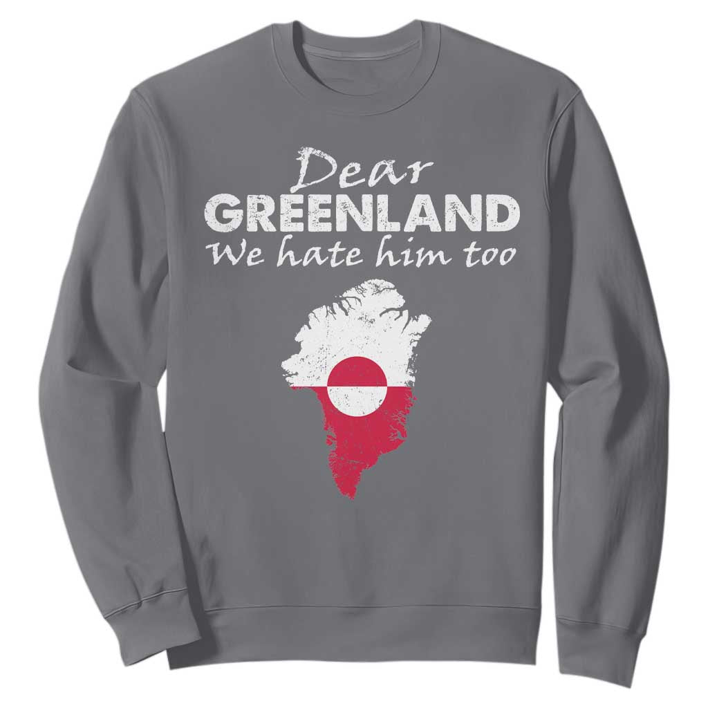 Dear Greenland We Hate Him Too Sweatshirt Greenland Political Protest TS11 Charcoal Print Your Wear