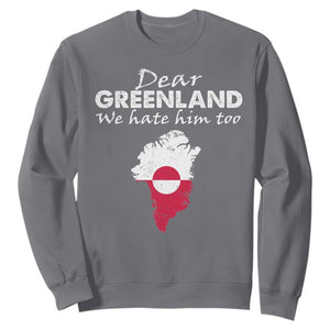 Dear Greenland We Hate Him Too Sweatshirt Greenland Political Protest TS11 Charcoal Print Your Wear