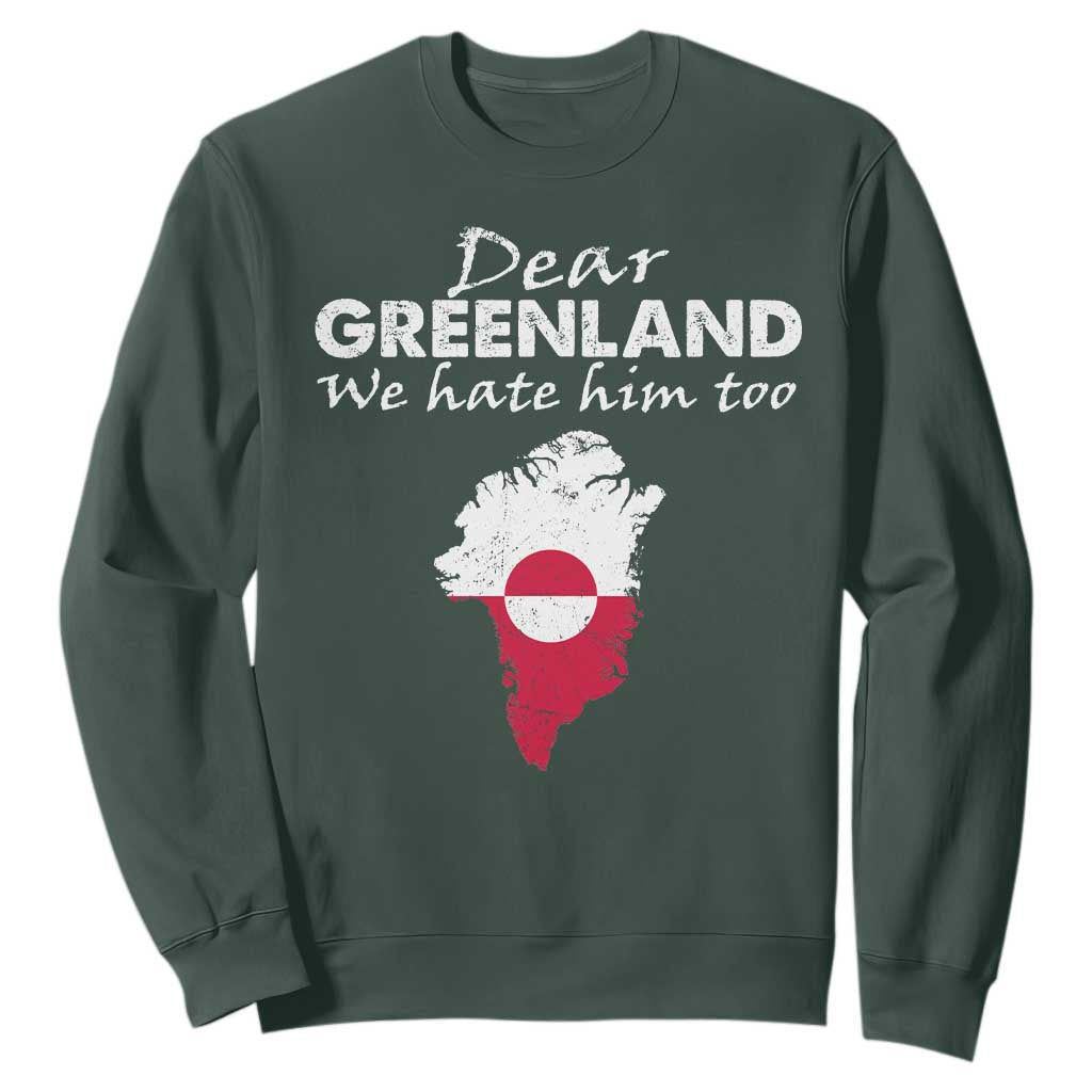 Dear Greenland We Hate Him Too Sweatshirt Greenland Political Protest TS11 Dark Forest Green Print Your Wear