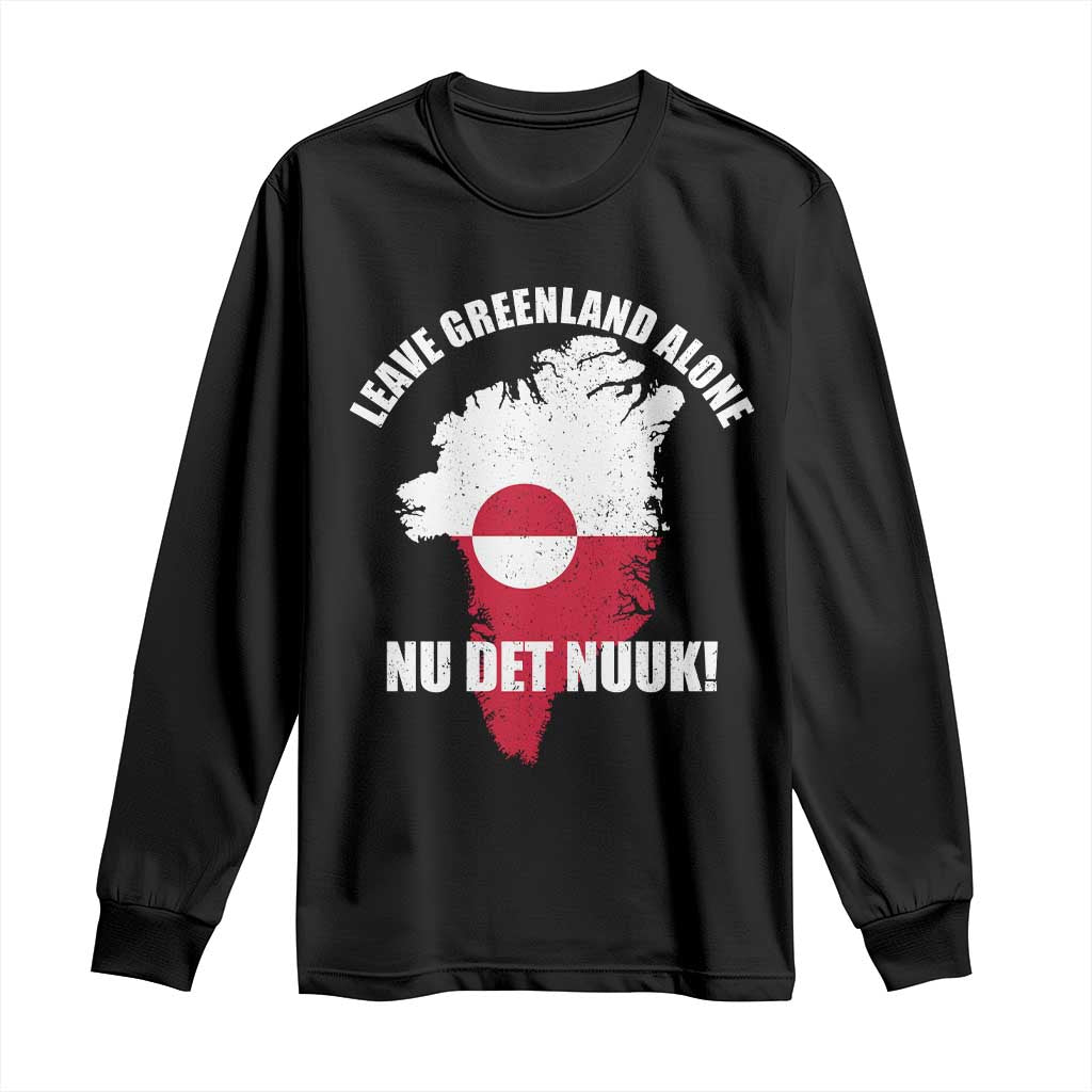 Nu Det Nuuk Leave Greenland Alone Long Sleeve Shirt Political Statement Greenland Policy TS11 Black Print Your Wear
