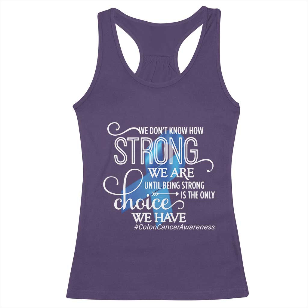 Colon Cancer Awareness Racerback Tank Top We Don't Know How Strong We Are Until Being Strong TS11 Purple Print Your Wear