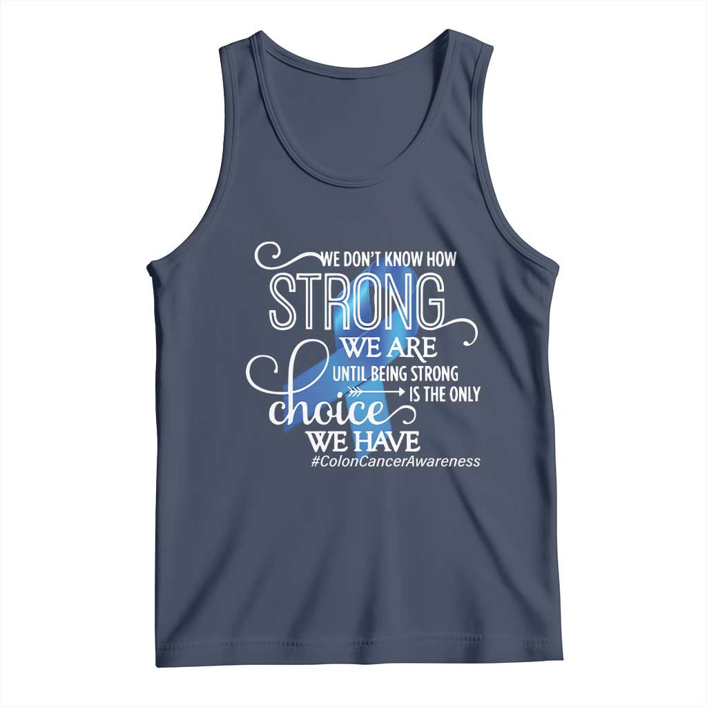 Colon Cancer Awareness Tank Top We Don't Know How Strong We Are Until Being Strong TS11 Navy Print Your Wear