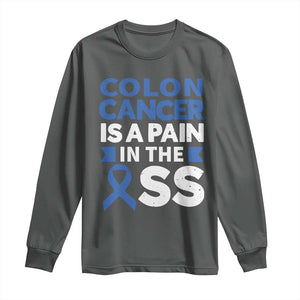 Colon Cancer Is A Pain In The Ass Long Sleeve Shirt Colorectal Cancer Awareness TS11 Dark Heather Print Your Wear