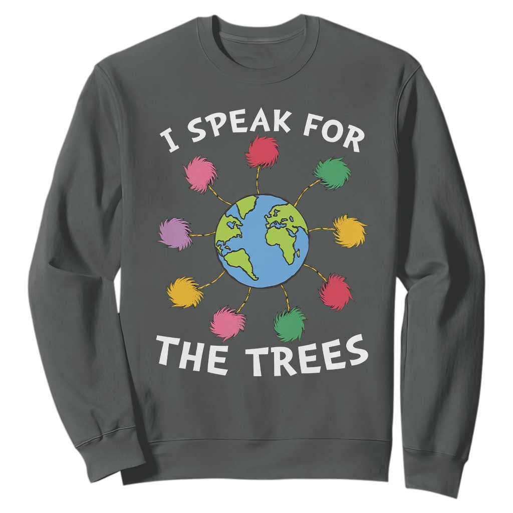 Funny Earth Day I Speak For The Trees Planet Sweatshirt Hippie TS11 Dark Heather Print Your Wear