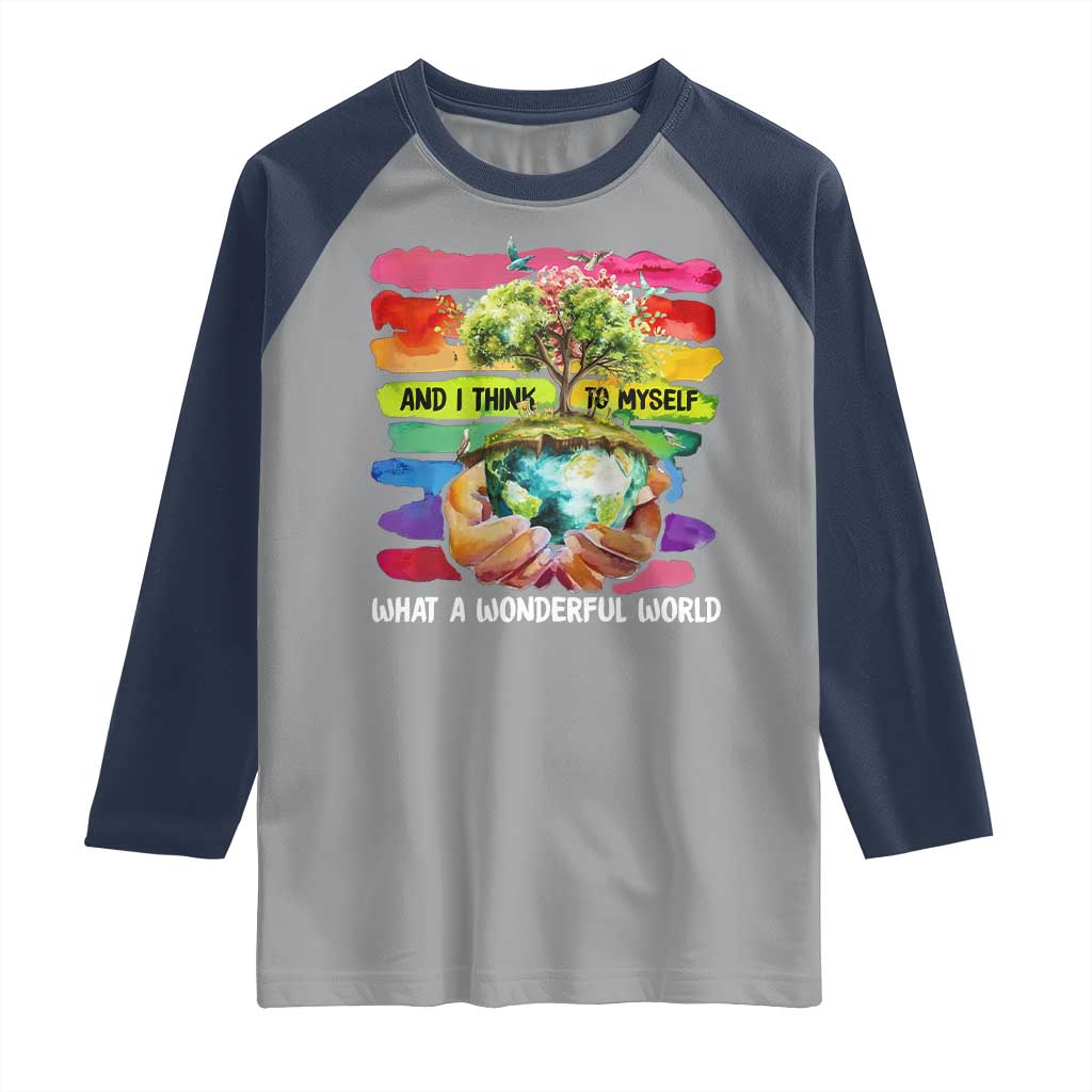 And I Think To Myself What A Wonderful World Earth Day Raglan Shirt TS11 Sport Gray Navy Print Your Wear