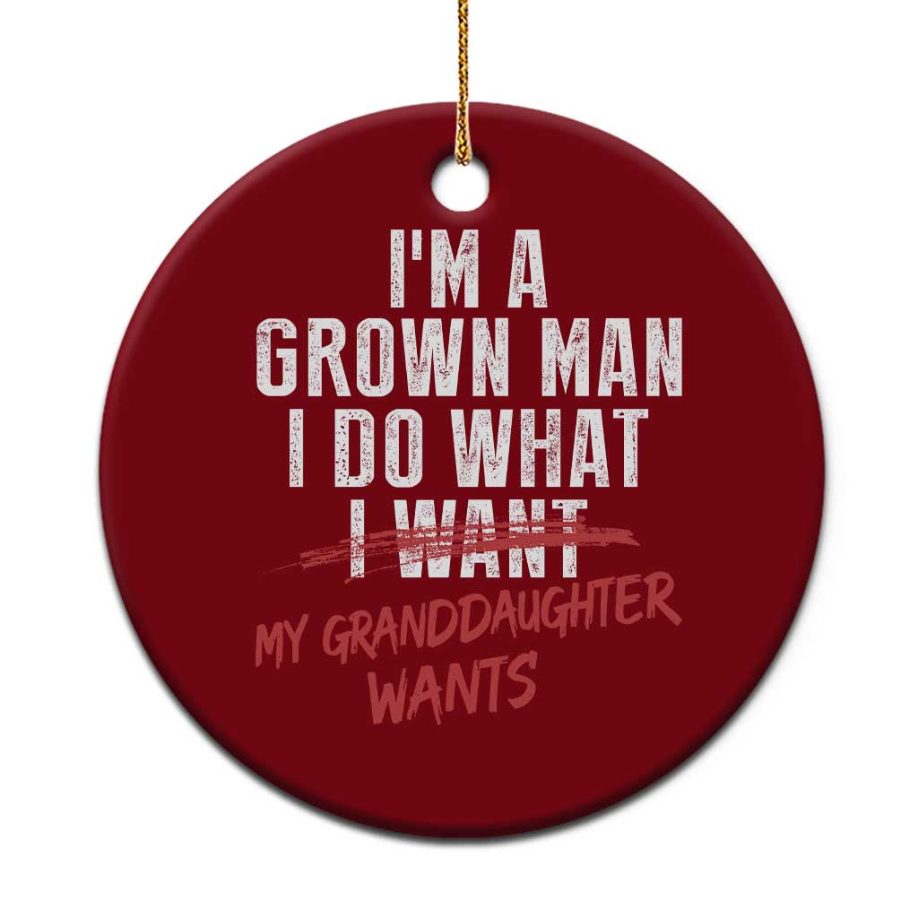 Girl Grandpa Ceramic Ornament Funny I Am A Grown Man I Do What My Granddaughter Wants TS11 1pc Red Print Your Wear