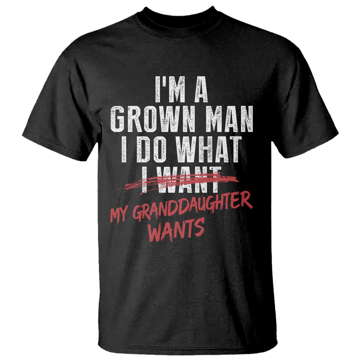 Girl Grandpa T Shirt - Funny I Am A Grown Man I Do What My Granddaughter Wants TS11 Black Print Your Wear
