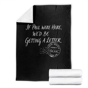 If Paul Were Here We'd Be Getting A Letter Throw Blanket Christian Humor TS11 Black Print Your Wear
