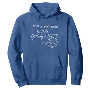 If Paul Were Here We'd Be Getting A Letter Hoodie Christian Humor TS11 Royal Blue Print Your Wear