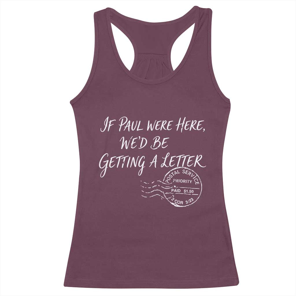 If Paul Were Here We'd Be Getting A Letter Racerback Tank Top Christian Humor TS11 Maroon Print Your Wear