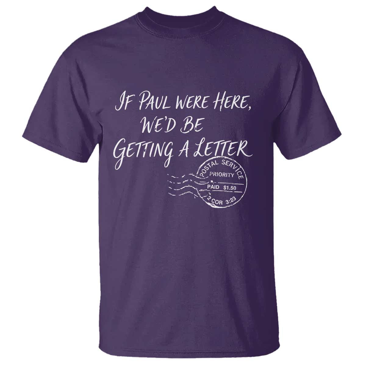 If Paul Were Here We'd Be Getting A Letter T Shirt - Christian Humor TS11 Purple Print Your Wear