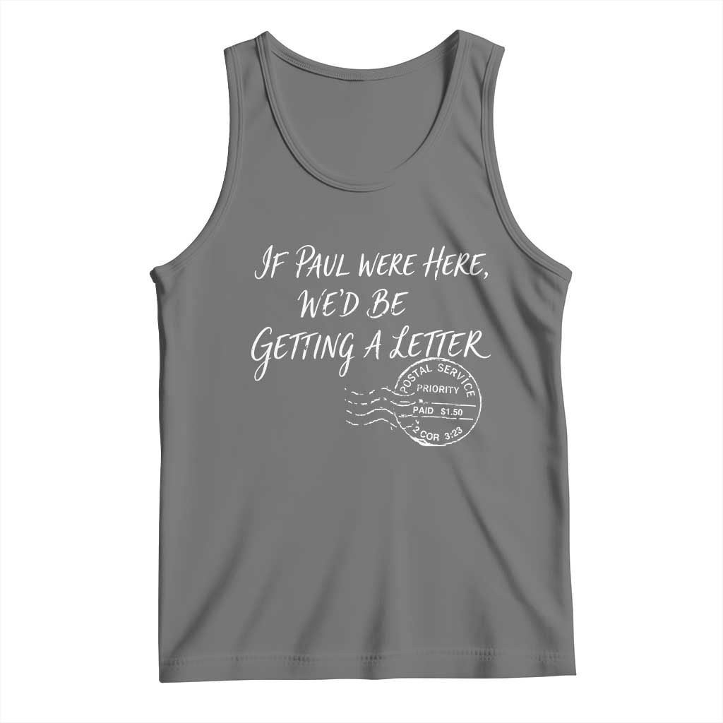 If Paul Were Here We'd Be Getting A Letter Tank Top Christian Humor TS11 Black Heather Print Your Wear