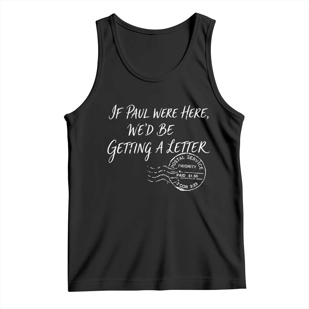 If Paul Were Here We'd Be Getting A Letter Tank Top Christian Humor TS11 Black Print Your Wear