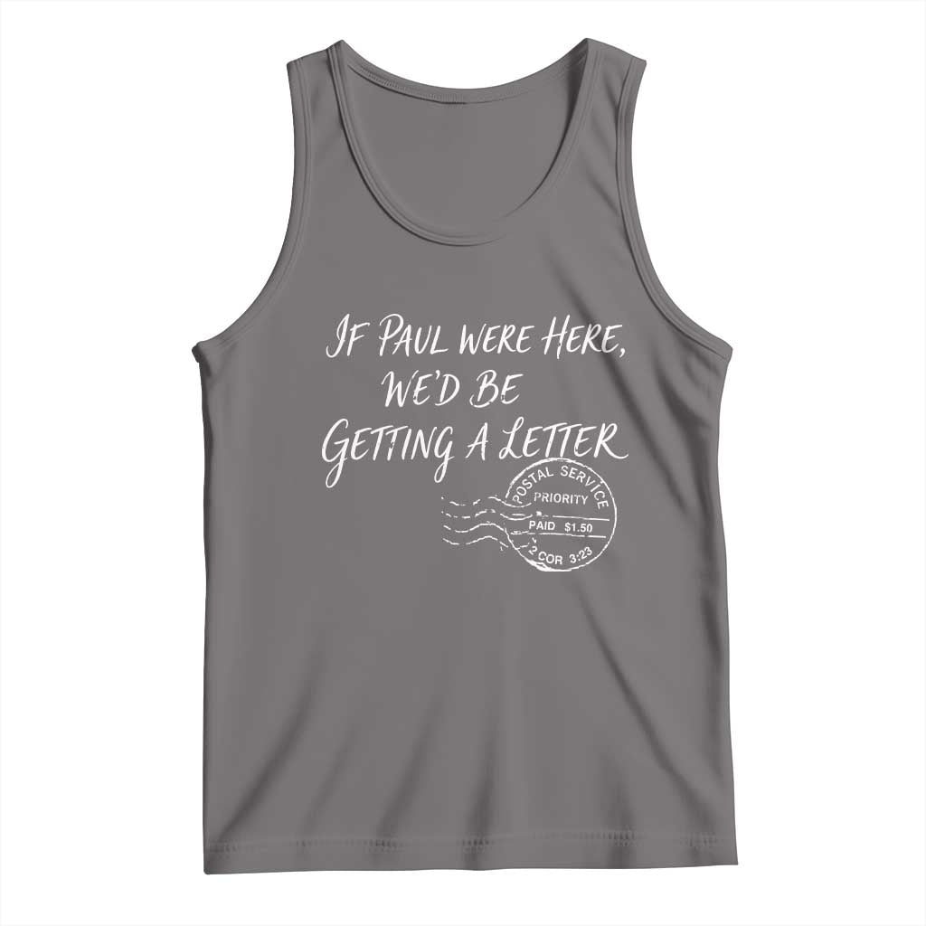 If Paul Were Here We'd Be Getting A Letter Tank Top Christian Humor TS11 Deep Heather Print Your Wear