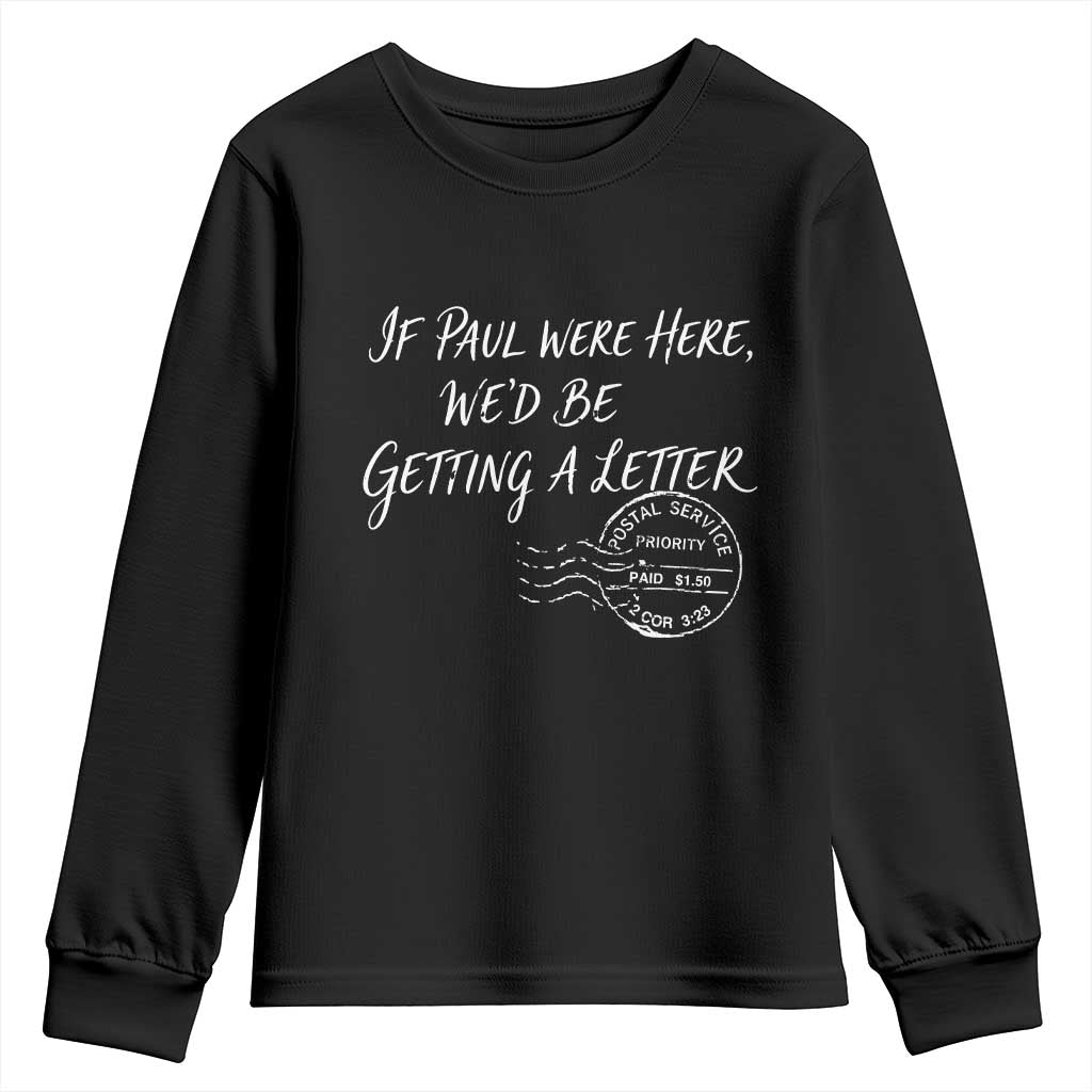 If Paul Were Here We'd Be Getting A Letter Youth Sweatshirt Christian Humor TS11 Black Print Your Wear