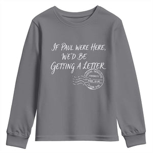 If Paul Were Here We'd Be Getting A Letter Youth Sweatshirt Christian Humor TS11 Charcoal Print Your Wear