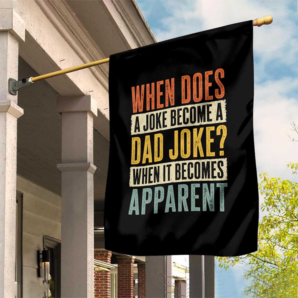 Dad Joke Puns Garden Flag When Does A Joke Become A Dad Joke When It Becomes Apparent TS11 Print Your Wear