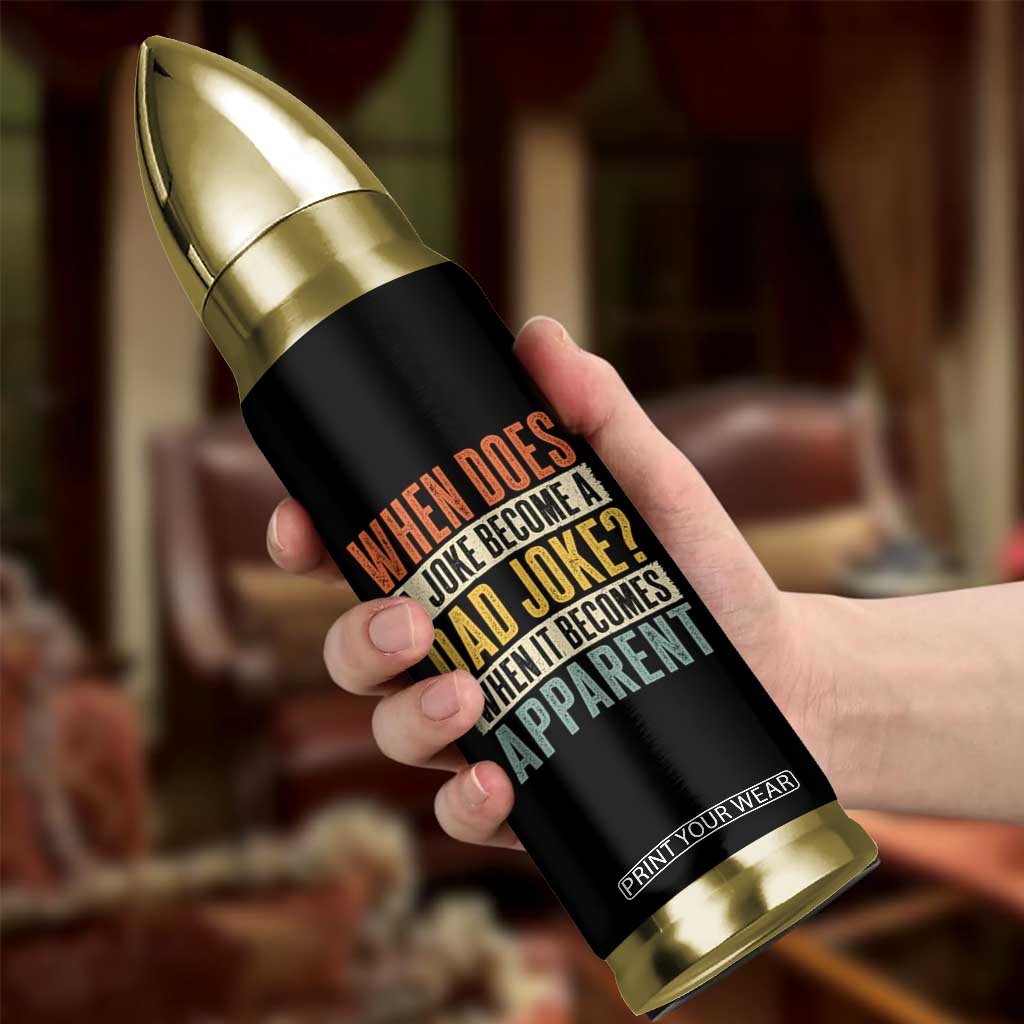 Dad Joke Puns Bullet Tumbler When Does A Joke Become A Dad Joke When It Becomes Apparent TS11 Print Your Wear