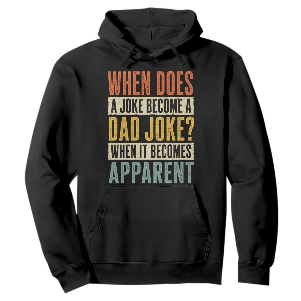 Dad Joke Puns Hoodie When Does A Joke Become A Dad Joke When It Becomes Apparent TS11 Black Print Your Wear
