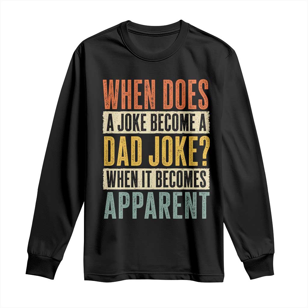 Dad Joke Puns Long Sleeve Shirt When Does A Joke Become A Dad Joke When It Becomes Apparent TS11 Black Print Your Wear