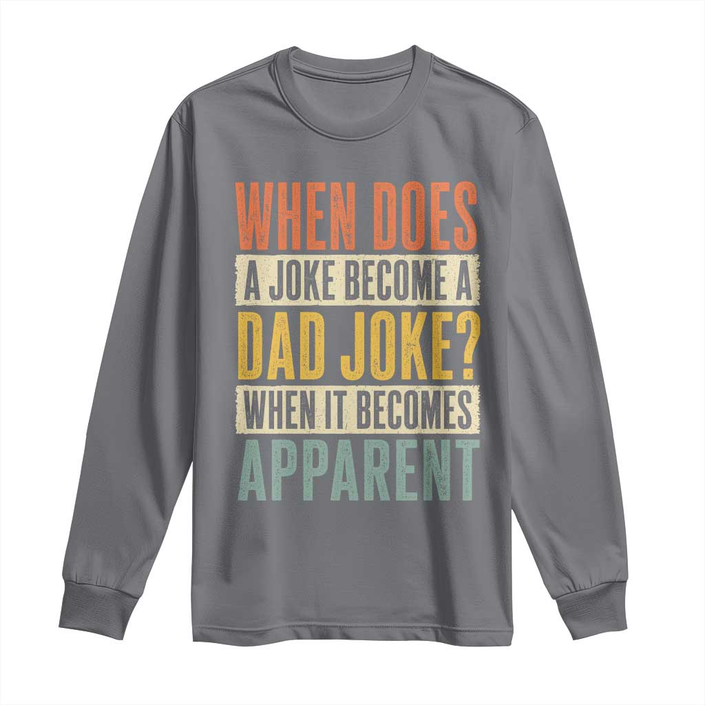 Dad Joke Puns Long Sleeve Shirt When Does A Joke Become A Dad Joke When It Becomes Apparent TS11 Charcoal Print Your Wear