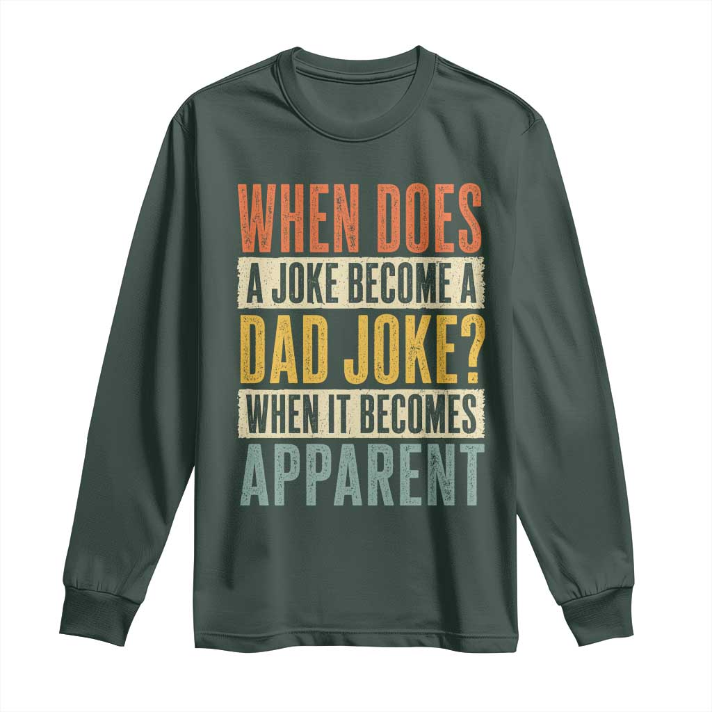 Dad Joke Puns Long Sleeve Shirt When Does A Joke Become A Dad Joke When It Becomes Apparent TS11 Dark Forest Green Print Your Wear