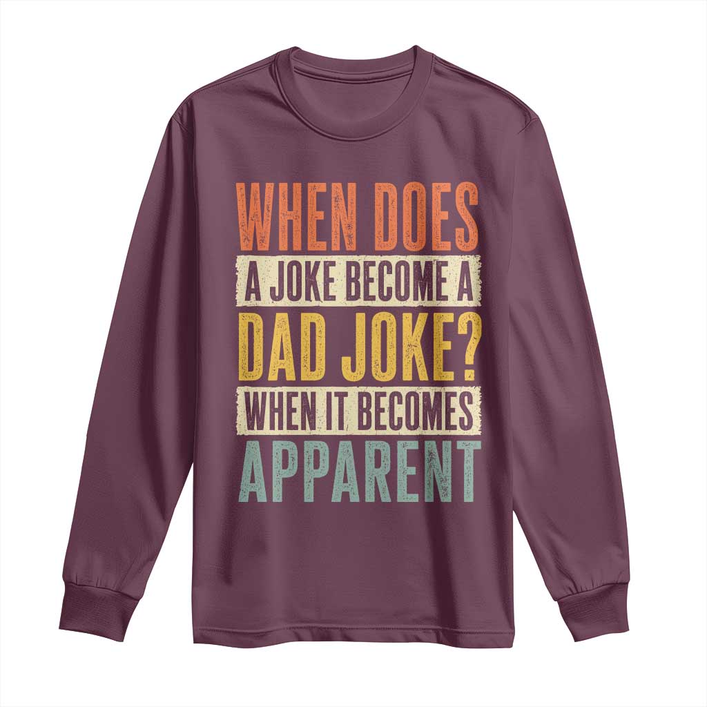 Dad Joke Puns Long Sleeve Shirt When Does A Joke Become A Dad Joke When It Becomes Apparent TS11 Maroon Print Your Wear