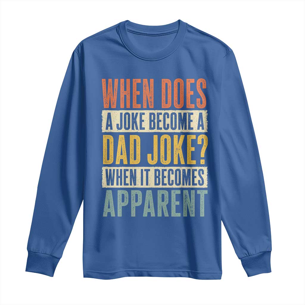 Dad Joke Puns Long Sleeve Shirt When Does A Joke Become A Dad Joke When It Becomes Apparent TS11 Royal Blue Print Your Wear
