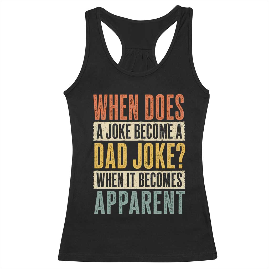 Dad Joke Puns Racerback Tank Top When Does A Joke Become A Dad Joke When It Becomes Apparent TS11 Black Print Your Wear