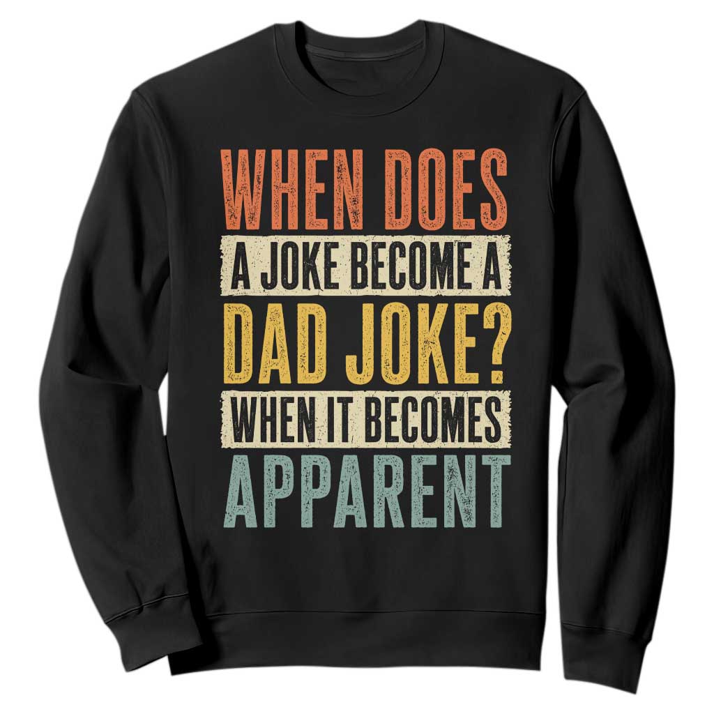 Dad Joke Puns Sweatshirt When Does A Joke Become A Dad Joke When It Becomes Apparent TS11 Black Print Your Wear
