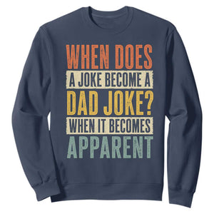 Dad Joke Puns Sweatshirt When Does A Joke Become A Dad Joke When It Becomes Apparent TS11 Navy Print Your Wear