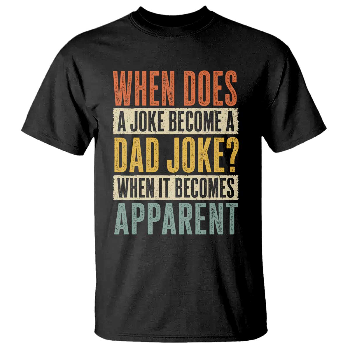 Dad Joke Puns T Shirt When Does A Joke Become A Dad Joke When It Becomes Apparent TS11 Black Print Your Wear