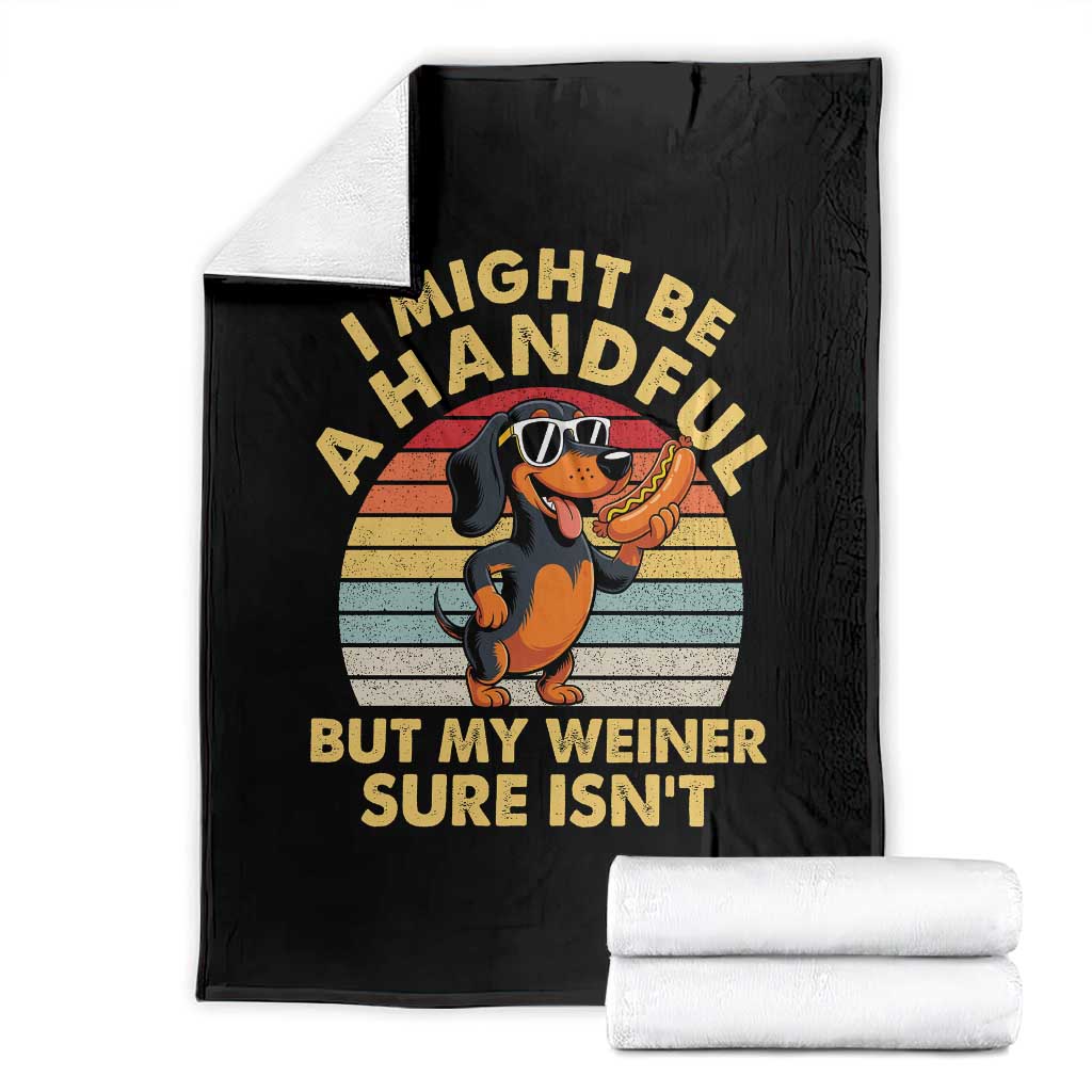 I Might Be A Handful But My Weiner Sure Isnt Throw Blanket Funny Dachshund Dog Adult Humor