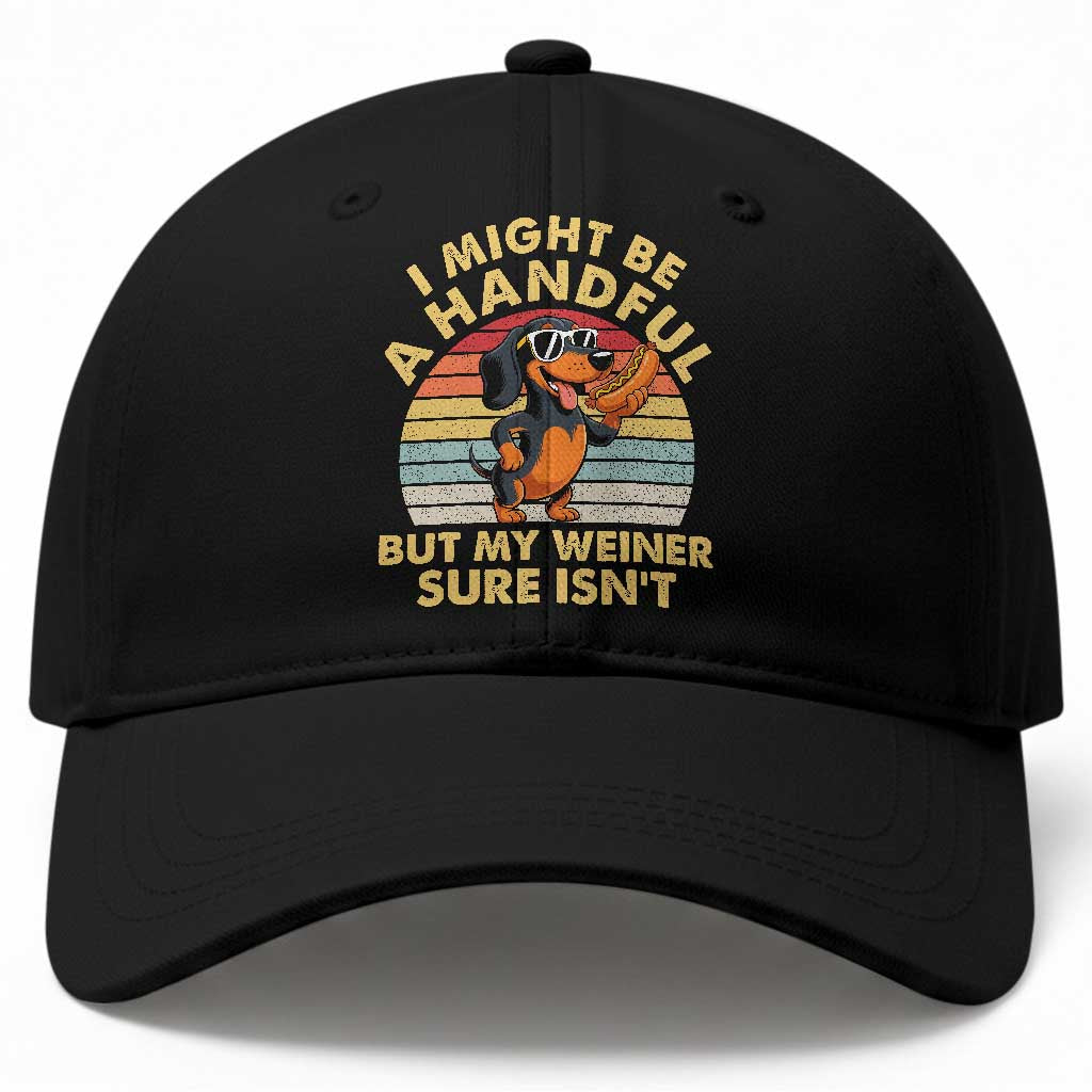 I Might Be A Handful But My Weiner Sure Isnt Baseball Cap Funny Dachshund Dog Adult Humor