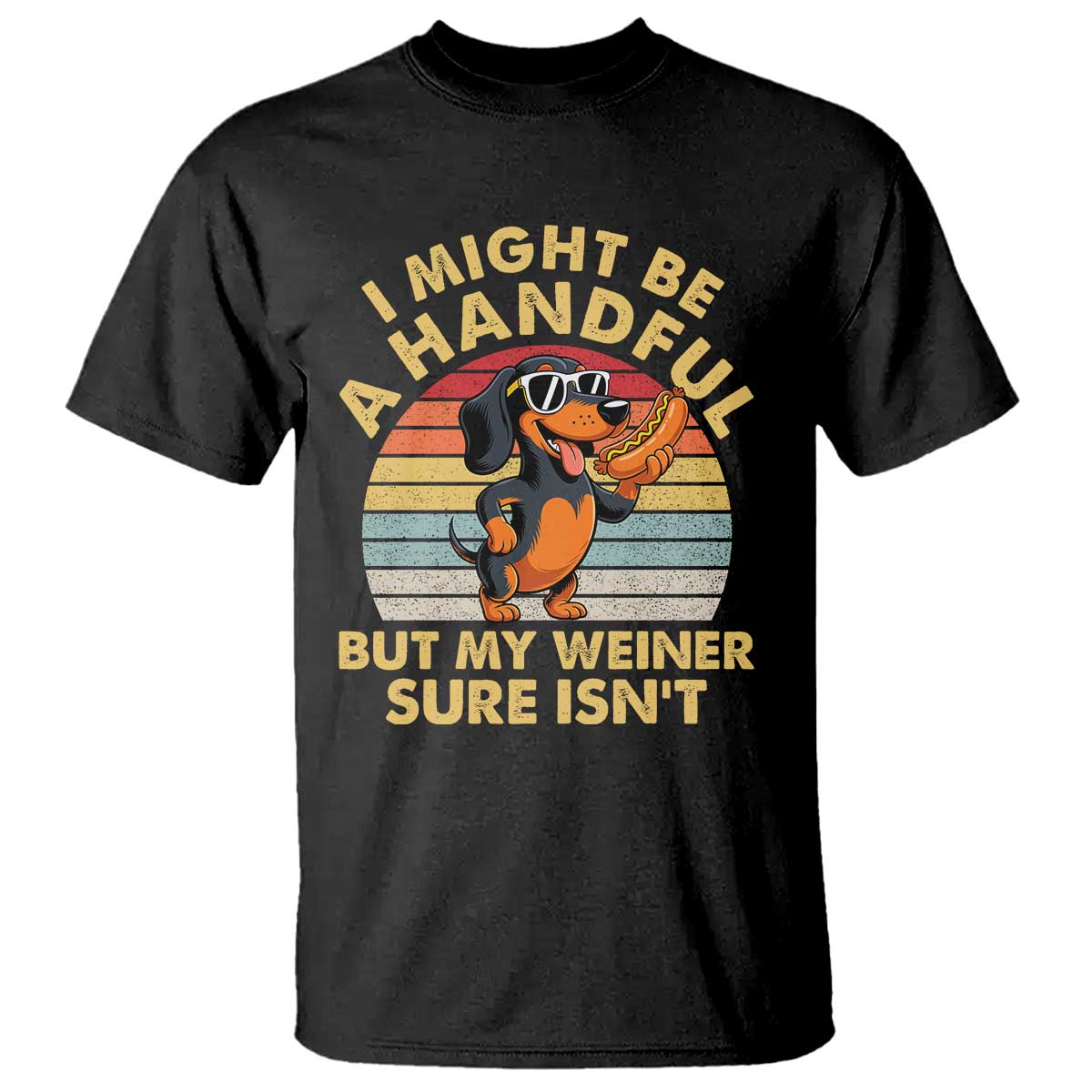 I Might Be A Handful But My Weiner Sure Isnt T Shirt Funny Dachshund Dog Adult Humor