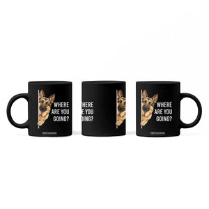 Where are You Going Funny German Shepherd Dog Coffee Mug TS11 Print Your Wear