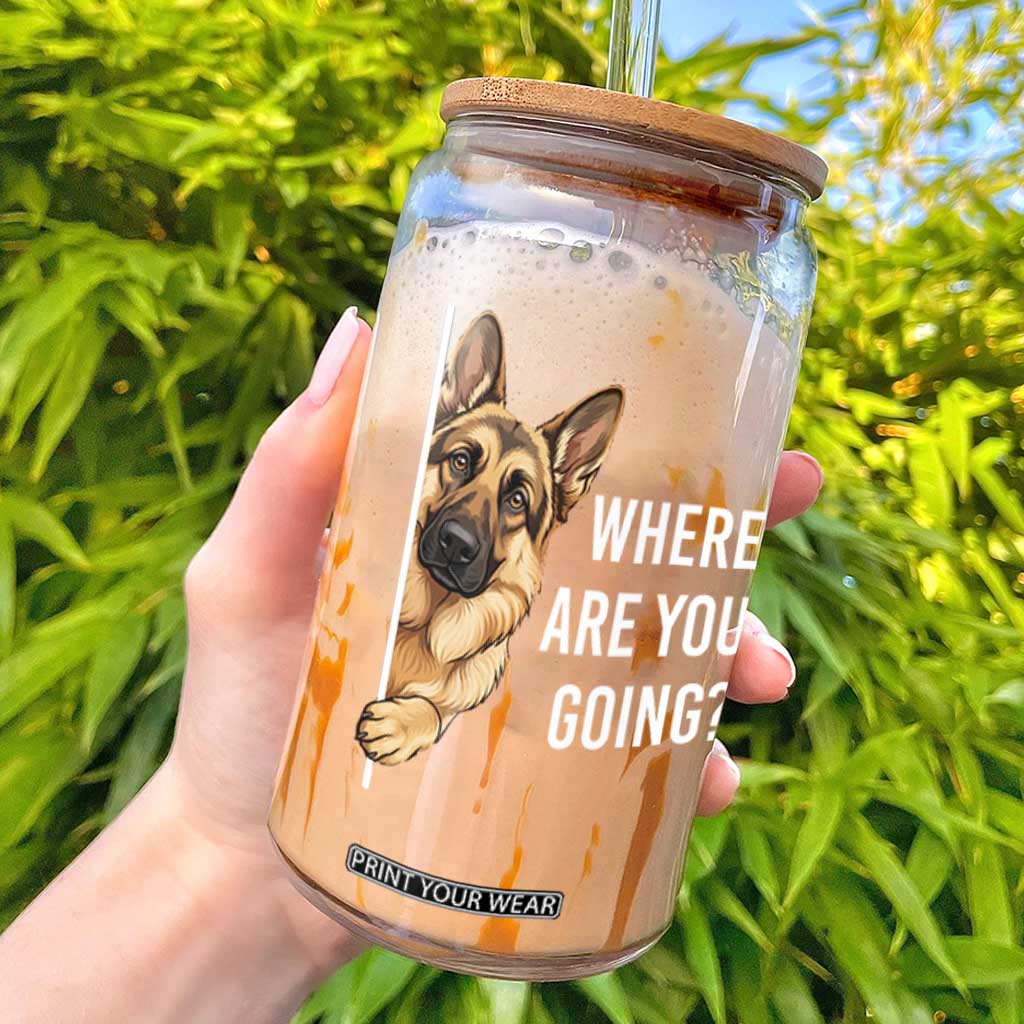 Where are You Going Funny German Shepherd Dog Glass Can TS11 Black Print Your Wear