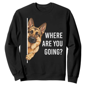 Where are You Going Funny German Shepherd Dog Sweatshirt TS11 Black Print Your Wear