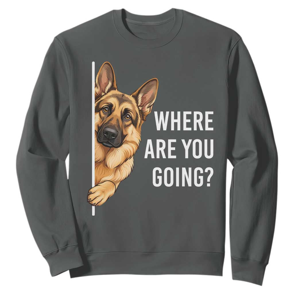 Where are You Going Funny German Shepherd Dog Sweatshirt TS11 Dark Heather Print Your Wear