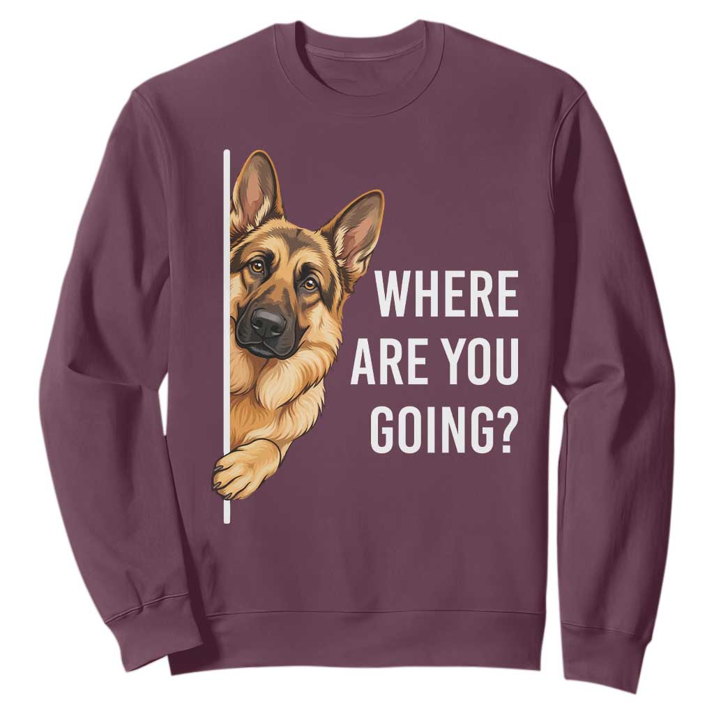 Where are You Going Funny German Shepherd Dog Sweatshirt TS11 Maroon Print Your Wear