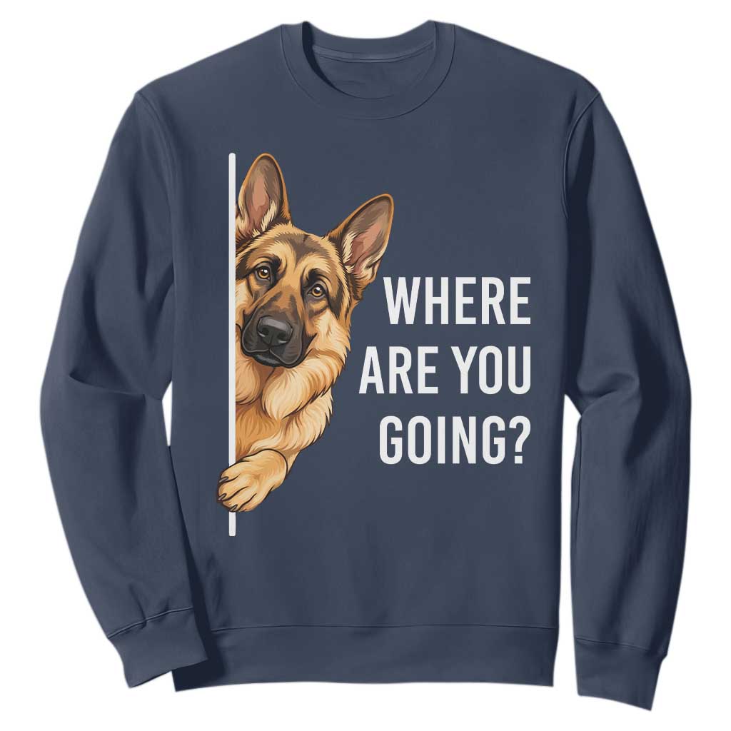 Where are You Going Funny German Shepherd Dog Sweatshirt TS11 Navy Print Your Wear