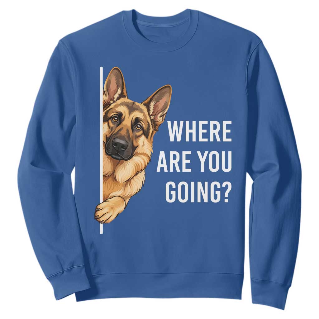 Where are You Going Funny German Shepherd Dog Sweatshirt TS11 Royal Blue Print Your Wear